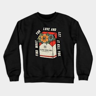 Find what you love. Crewneck Sweatshirt